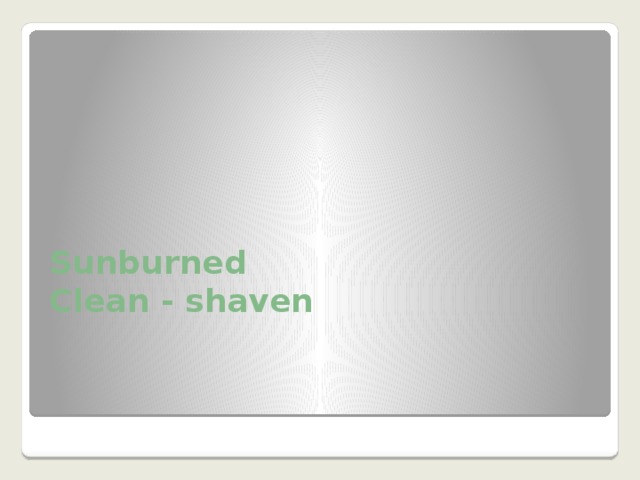 Sunburned Clean - shaven 