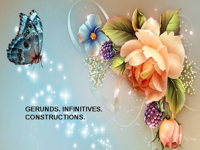 GERUNDS. INFINITIVES. CONSTRUCTIONS.  