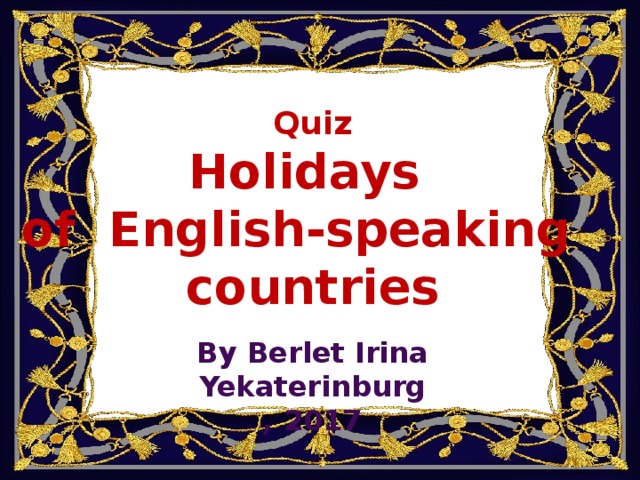 Quiz Holidays of English-speaking countries By Berlet Irina Yekaterinburg, 2017 