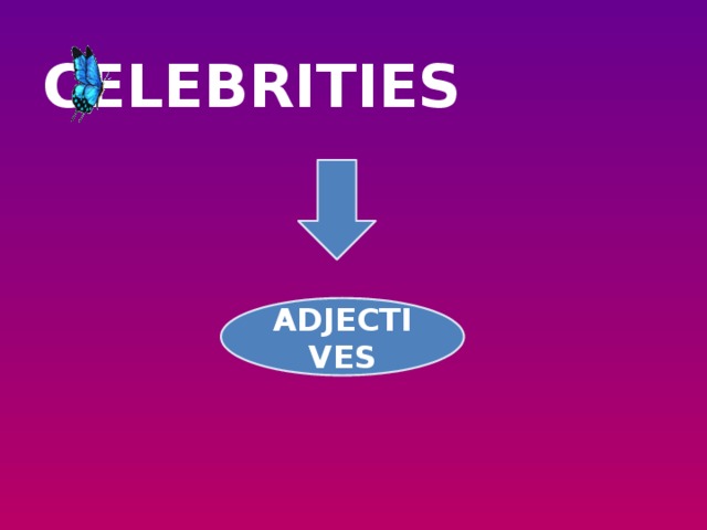 CELEBRITIES   ADJECTIVES 
