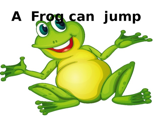 Jump like a frog sing dance. A Frog can Jump. Frogs can. Стих i can Jump like a Frog.