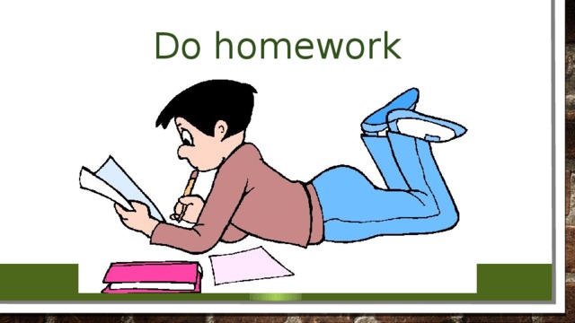You doing your homework now