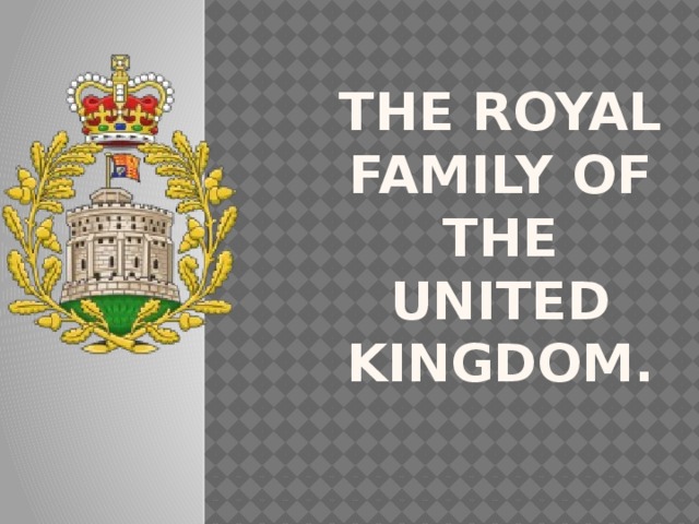 The Royal Family of the  United Kingdom. 