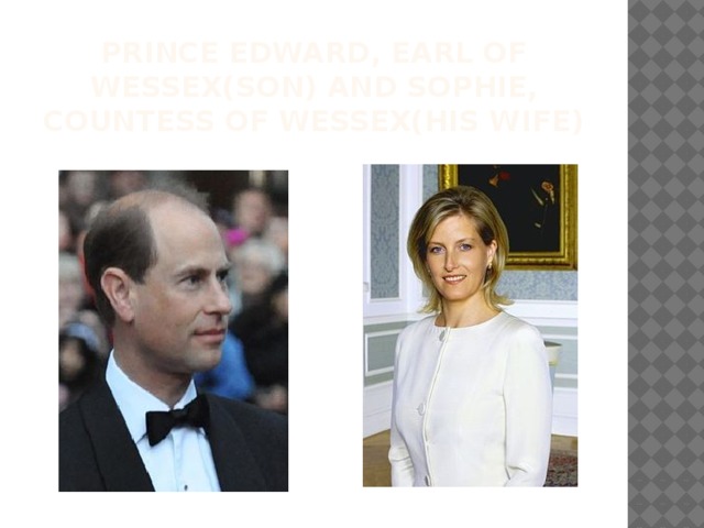 Prince Edward, Earl of Wessex(son) and Sophie, Countess of Wessex(his wife) 