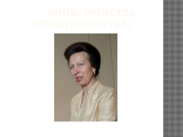 Anne, Princess Royal(daughter) 