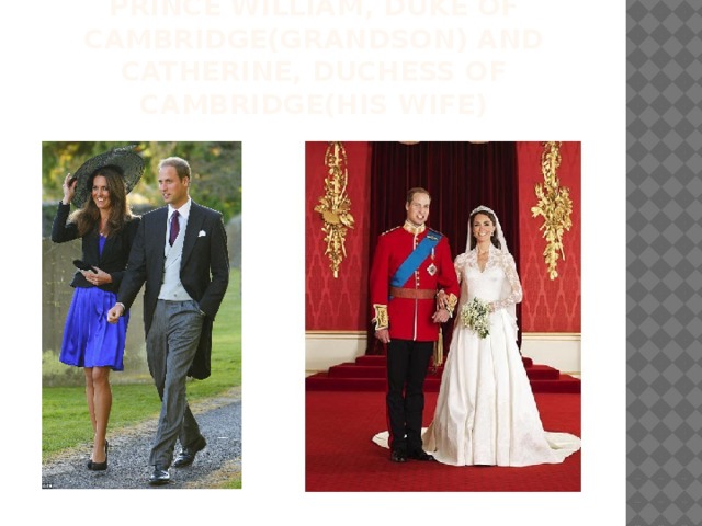 Prince William, Duke of Cambridge(grandson) and Catherine, Duchess of Cambridge(his wife) 