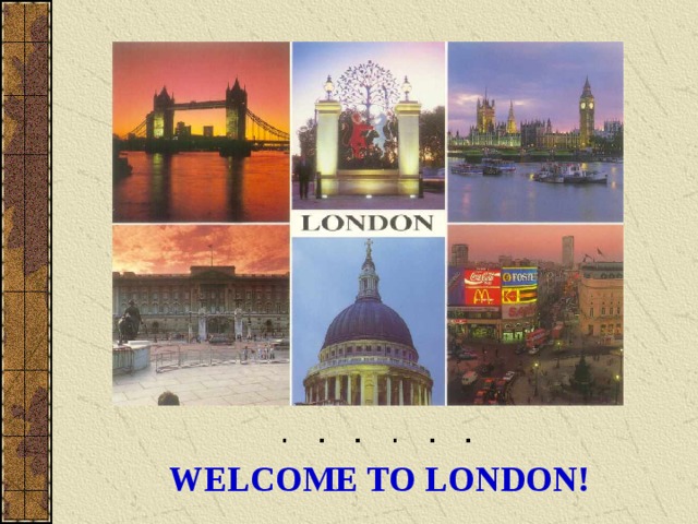   WELCOME TO LONDON! 