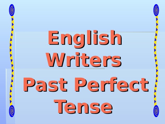 English Writers  Past Perfect Tense  