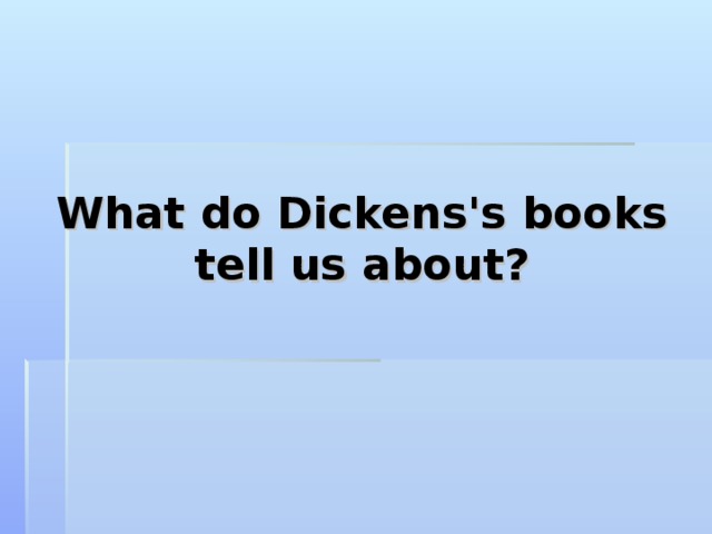 What do Dickens's books tell us about? 