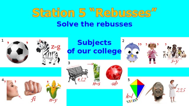 Solve the rebusses Subjects of our college 1 2 3 4 5