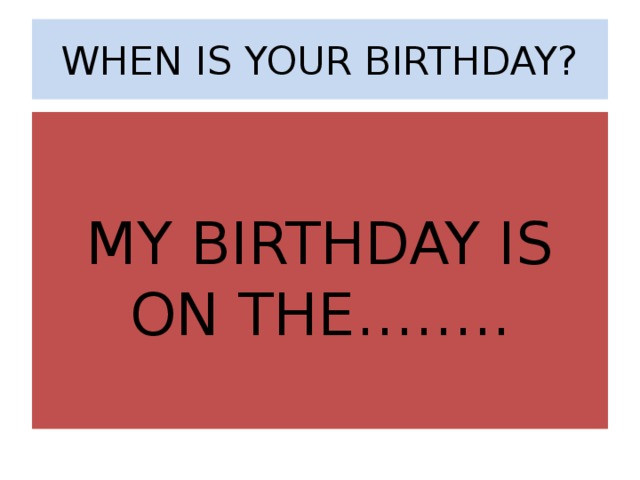 Is your birthday. When is your Birthday. When is your Birthday my Birthday. When is your Birthday как ответить.