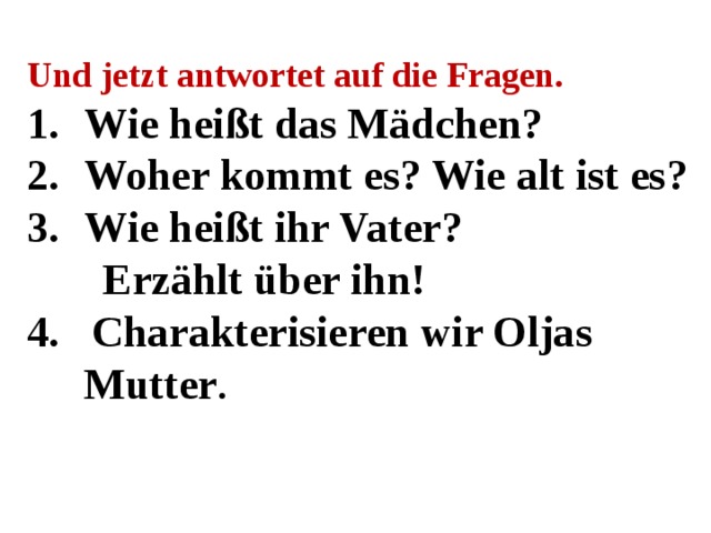 Das ist Oljas Mutter. Sie heißt Shenja Iwanowa. Die Mutter ist 30. Sie ist hilfsbereit und nett. Sie musiziert gern. Die Mutter ist Lehrerin. 