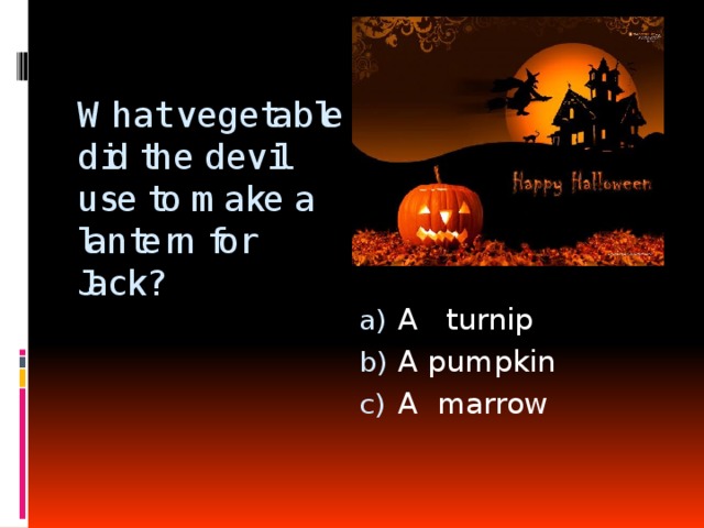 What vegetable did the devil use to make a lantern for Jack? A turnip A pumpkin A marrow 