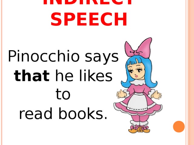 INDIRECT SPEECH Pinocchio says that he likes to read books. 