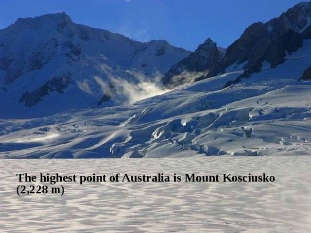 The highest point of Australia is Mount Kosciusko (2,228 m) 