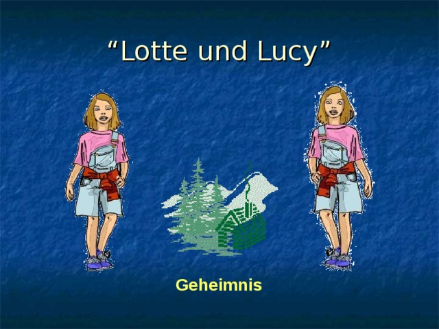 “ Lotte und Lucy” Geheimnis 