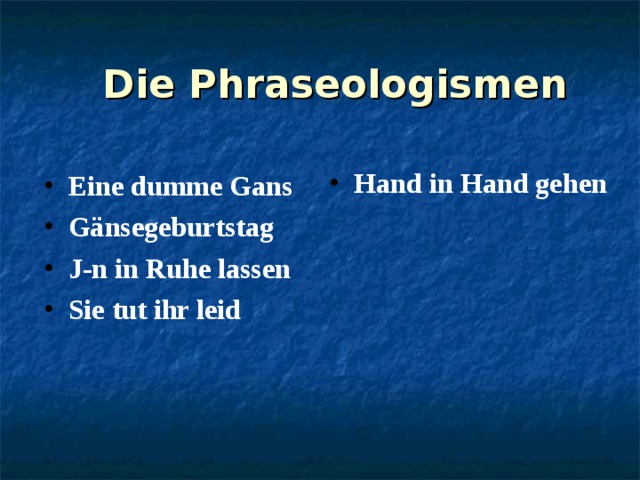 Die Phraseologismen Eine dumme Gans Gänsegeburtstag J-n in Ruhe lassen Sie tut ihr leid   Hand in Hand gehen  