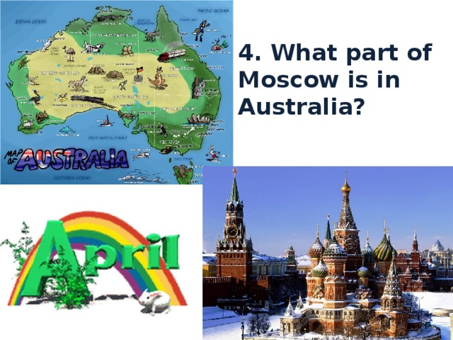 4. What part of Moscow is in Australia? 