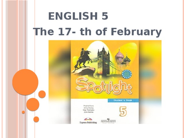ENGLISH 5 The 17- th of February  