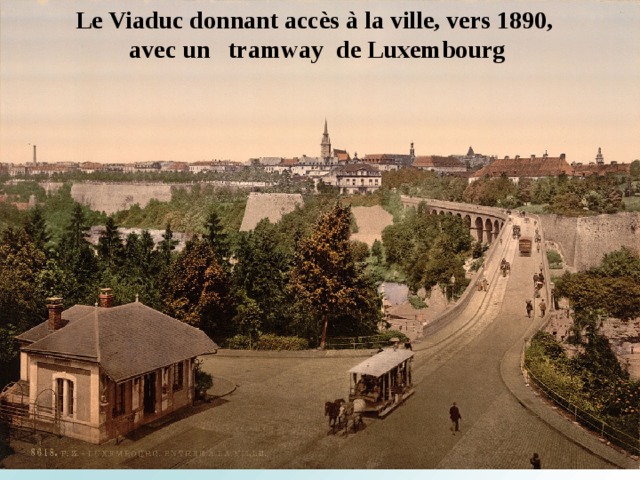 Le Viaduc donnant accès à la ville, vers 1890, avec un  tramway de Luxembourg 