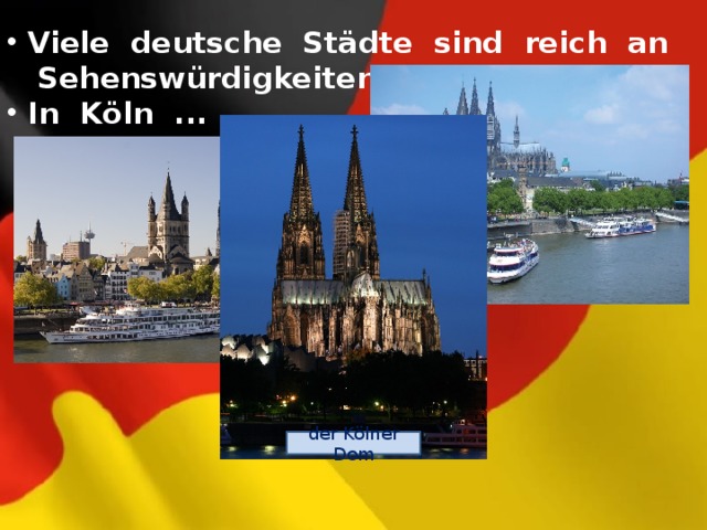  Viele deutsche Städte sind reich an  Sehenswürdigkeiten.  In Köln ... . der Kölner Dom 