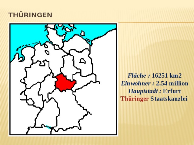 Thüringen   Fläche :  16251 km2 Einwohner :  2.54 million Hauptstadt :  Erfurt Thüringer  Staatskanzlei   
