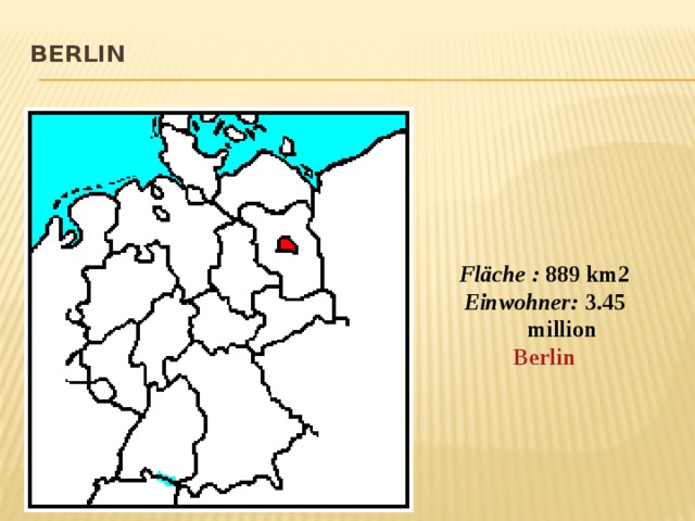 Berlin   Fläche :  889 km2 Einwohner:  3.45 million Berlin 