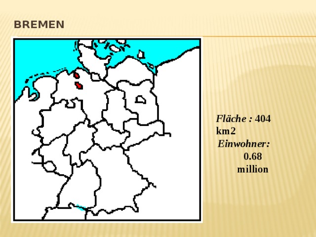 Bremen   Fläche :  404 km2 Einwohner:  0.68 million 