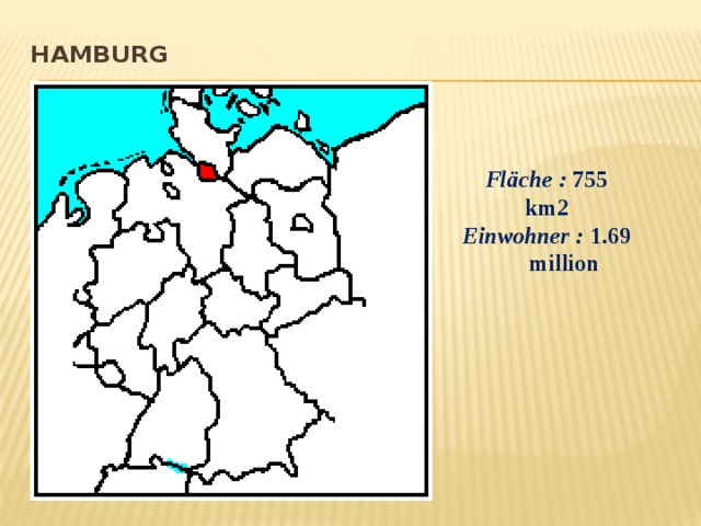 Hamburg   Fläche :  755 km2 Einwohner :  1.69 million 