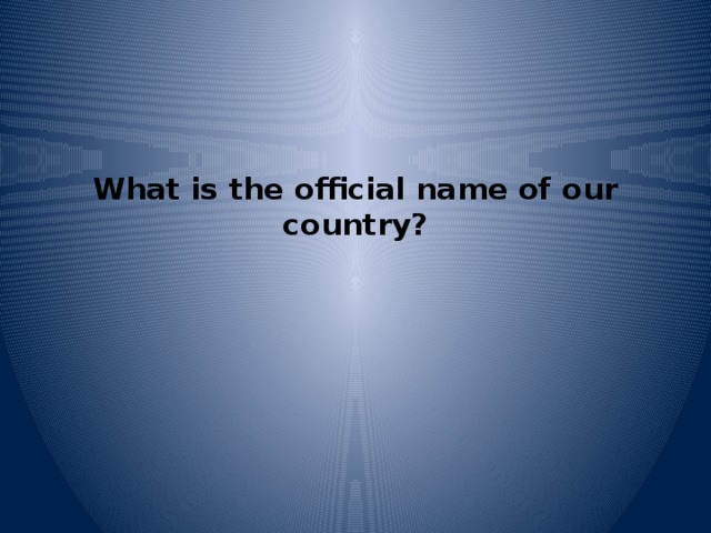 What is the official name of our country?   