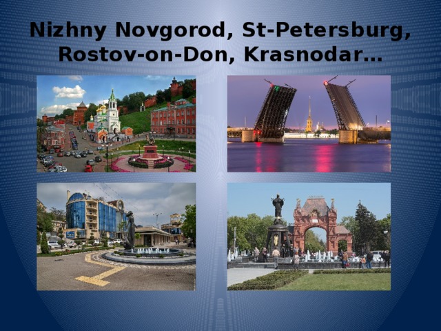 Nizhny Novgorod, St-Petersburg, Rostov-on-Don, Krasnodar… 