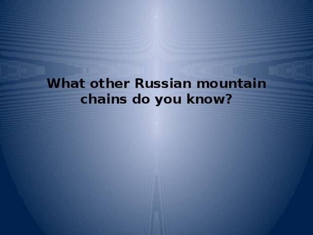 What other Russian mountain chains do you know?   