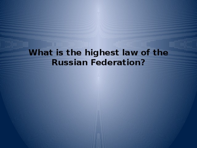 What is the highest law of the Russian Federation?   