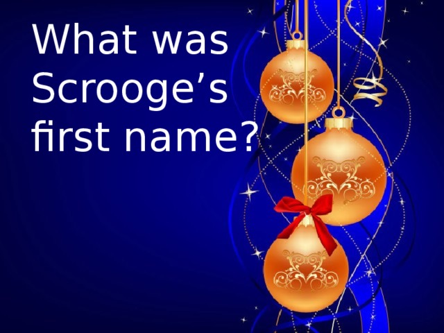 What was Scrooge’s first name?  