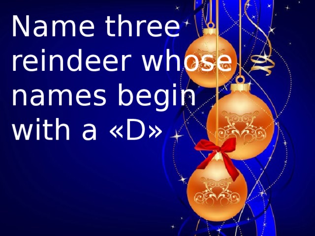 Name three reindeer whose names begin with a «D»  