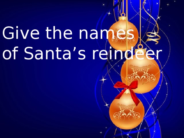 Give the names of Santa’s reindeer  