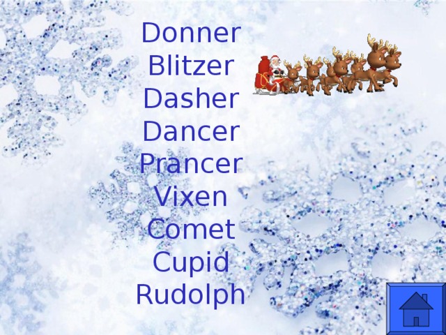 Donner Blitzer Dasher Dancer Prancer Vixen Comet Cupid Rudolph  