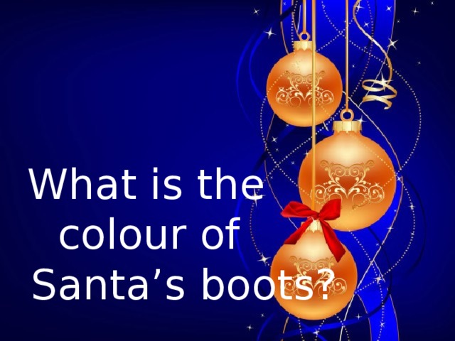   What is the  colour of  Santa’s boots?     