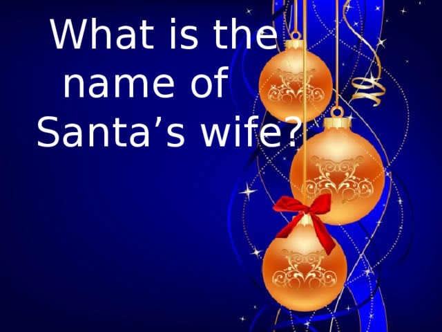  What is the  name of  Santa’s wife?       