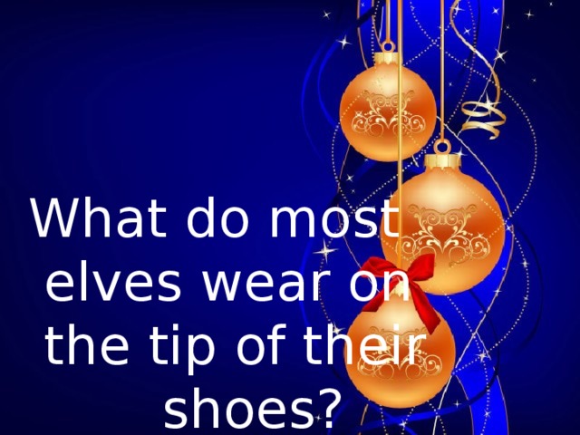     What do most  elves wear on  the tip of their  shoes?     