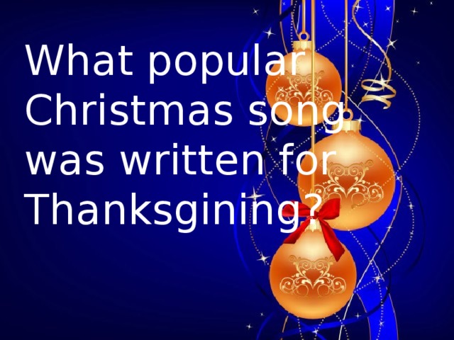      What popular Christmas song was written for Thanksgining?  
