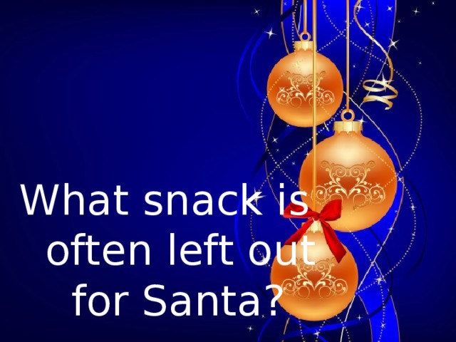      What snack is  often left out  for Santa?     