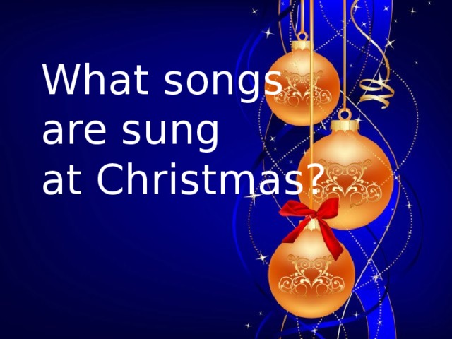 Sophia Augusta von Anhalt-Zerbst regierte Russland 34 Jahre. Unter welchem Namen ist sie in Russland bekannt?   a) Katharina die Große  b) Elizaveta Petrowna  c) Anna Ioanowna What songs are sung at Christmas?  