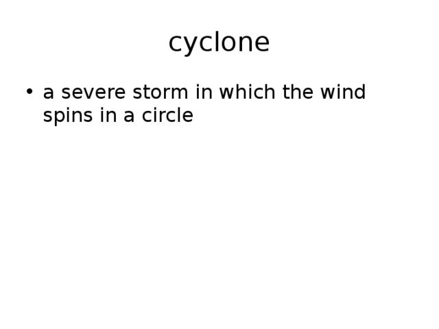 cyclone a severe storm in which the wind spins in a circle 