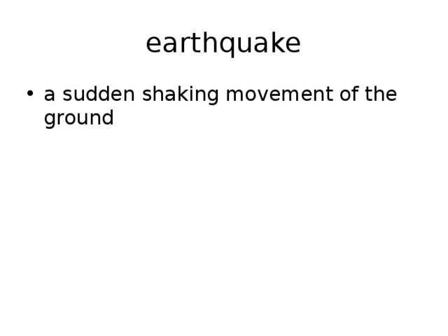 earthquake a sudden shaking movement of the ground 