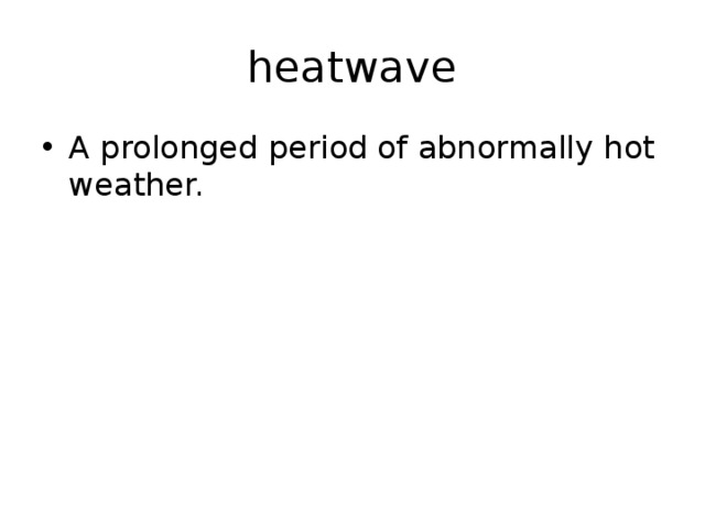 heatwave A prolonged period of abnormally hot weather. 
