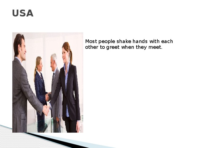 USA   Most people shake hands with each other to greet when they meet. 