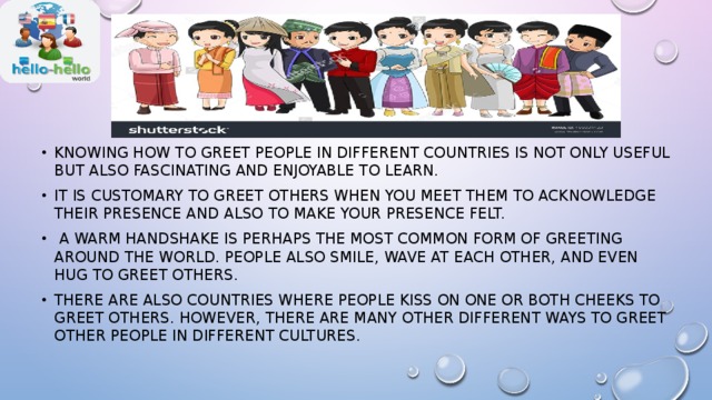 Knowing how to greet people in different countries is not only useful but a...