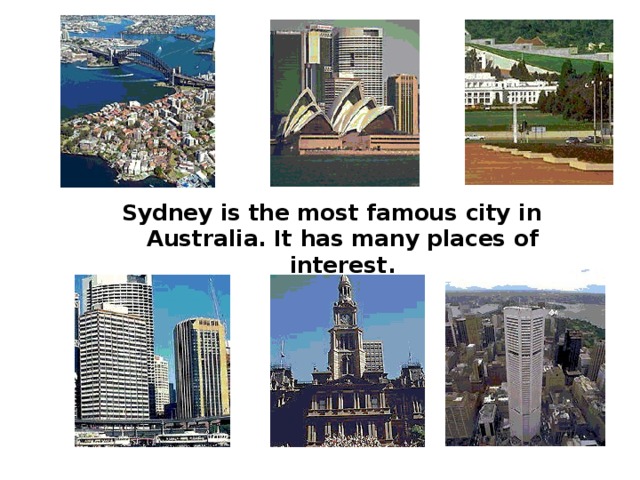 Sydney is the most famous city in Australia. It has many places of interest. 