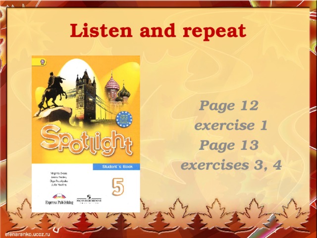 Listen and repeat  Page 12 exercise 1 Page 13 exercises 3, 4  